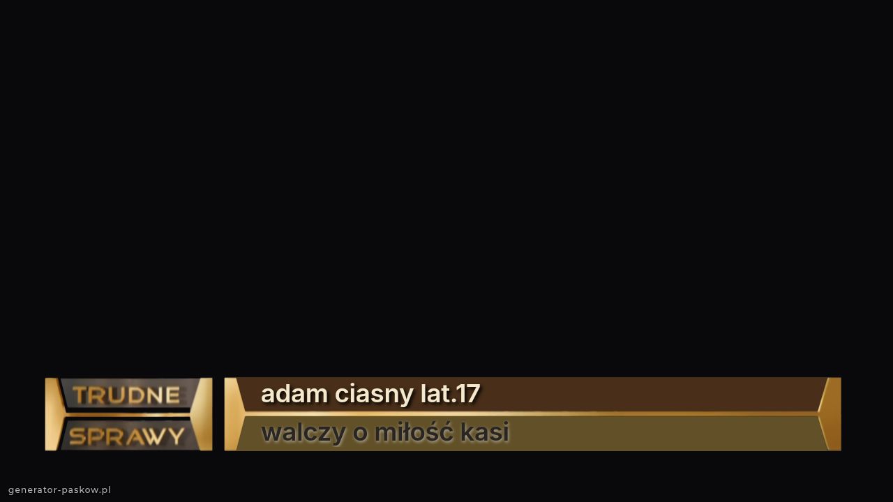 adam ciasny lat.17
walczy o miłość kasi
