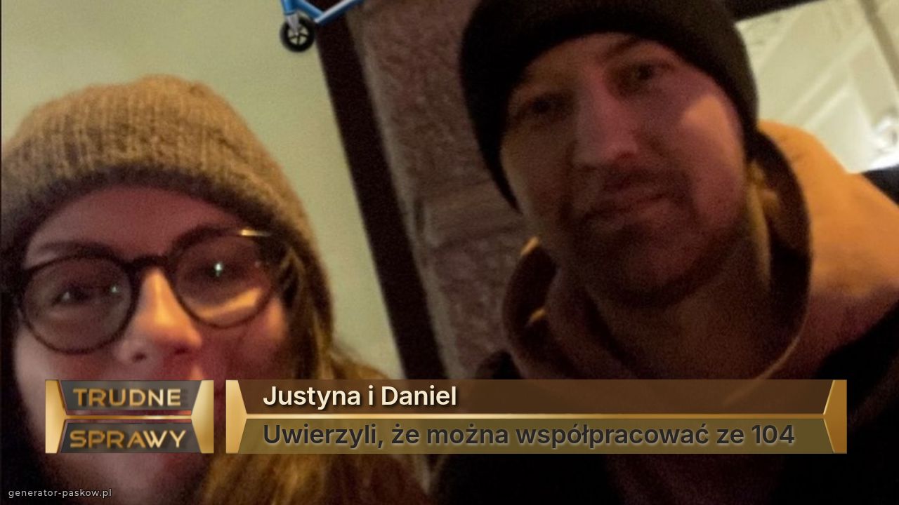 Justyna i Daniel
Uwierzyli, że można współpracować ze 104