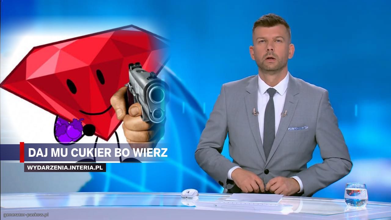 DAJ mu cukier bo wierz