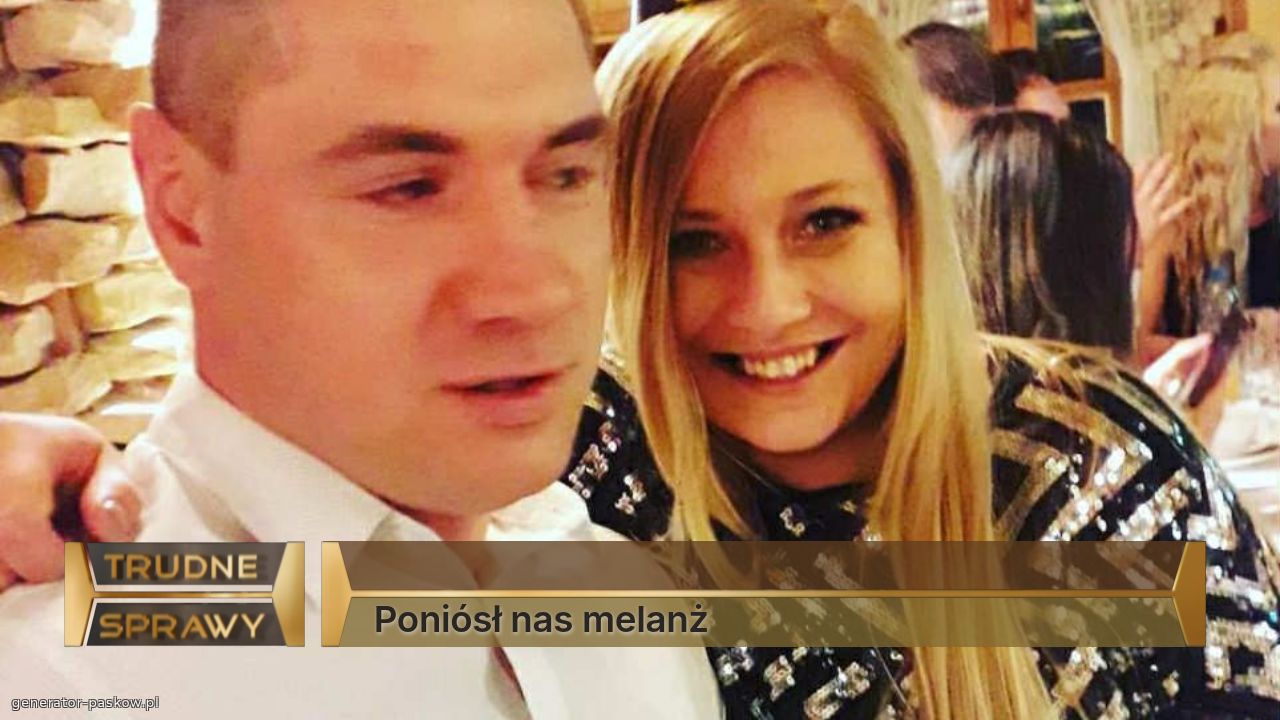 
Poniósł nas melanż