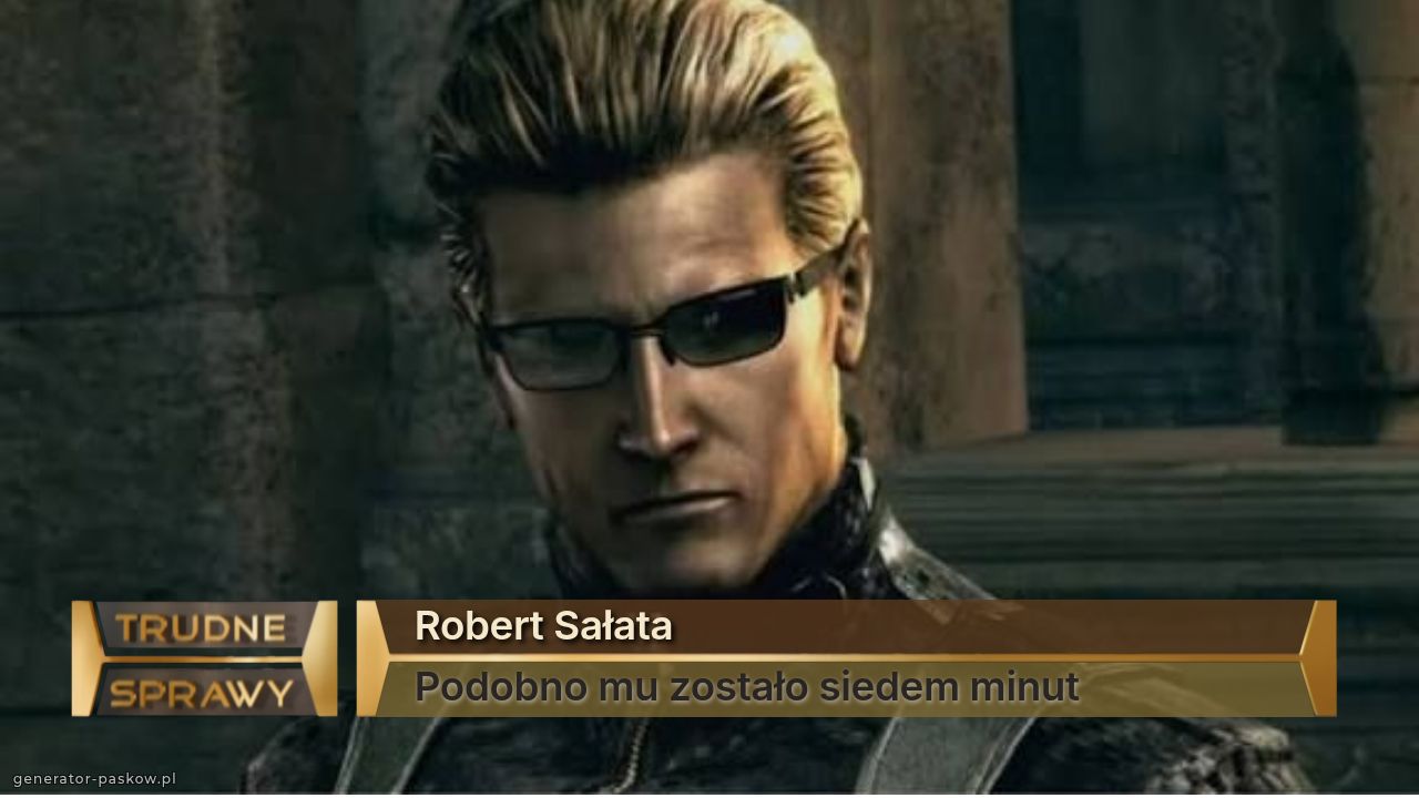 Robert Sałata
Podobno mu zostało siedem minut