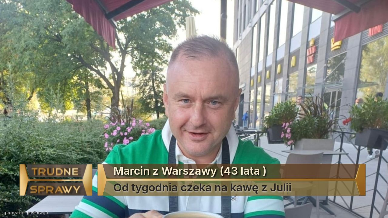 Marcin z Warszawy (43 lata )
Od tygodnia czeka na kawę z Julii 