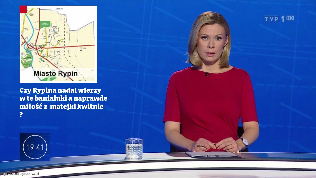 Czy Rypina nadal wierzy w te banialuki a naprawde miłość z  matejki kwitnie ?  