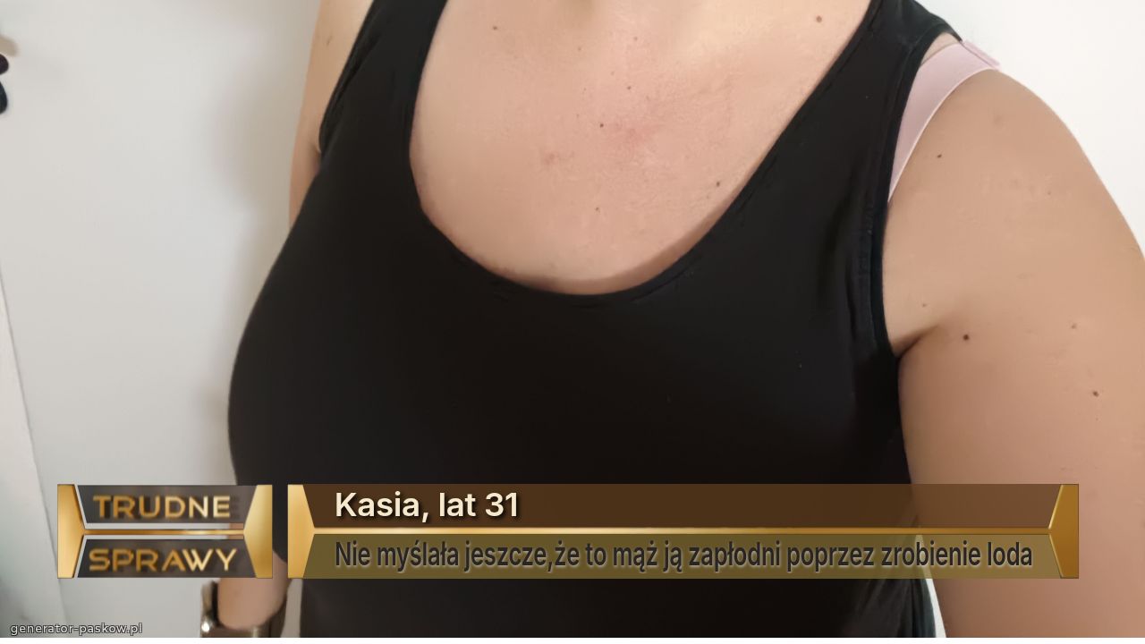 Kasia, lat 31
Nie myślała jeszcze,że to mąż ją zapłodni poprzez zrobienie loda