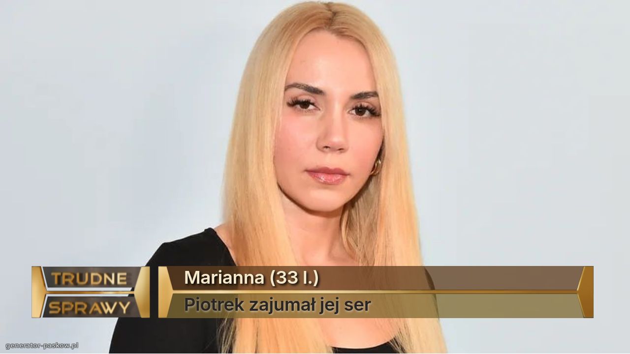 Marianna (33 l.)
Piotrek zajumał jej ser