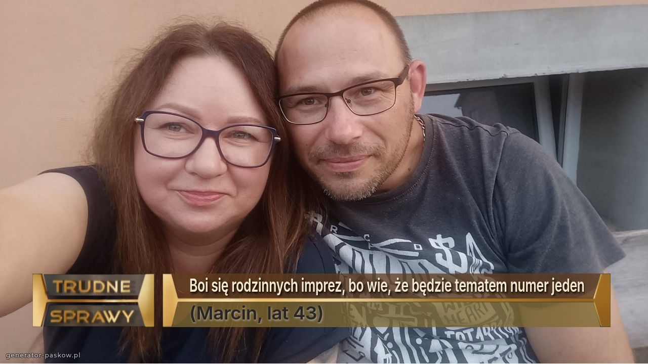 Boi się rodzinnych imprez, bo wie, że będzie tematem numer jeden
(Marcin, lat 43)