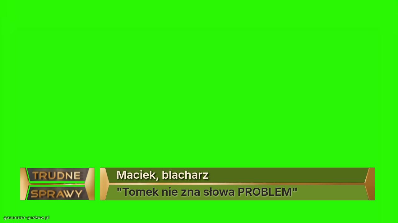 Maciek, blacharz
"Tomek nie zna słowa PROBLEM"