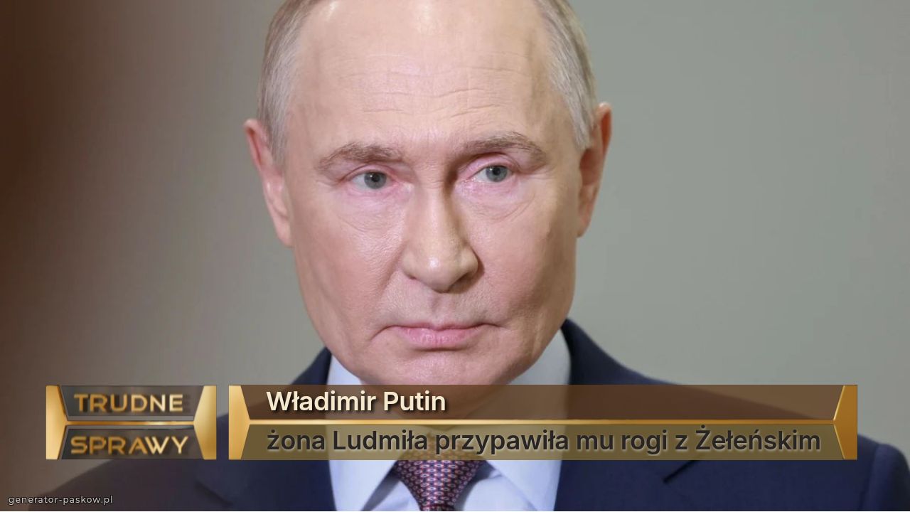Władimir Putin 
żona Ludmiła przypawiła mu rogi z Żełeńskim