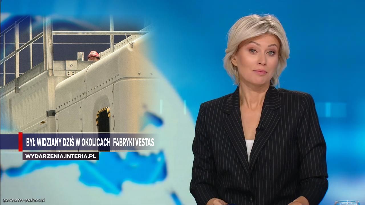 Był widziany dziś w okolicach  fabryki vestas  