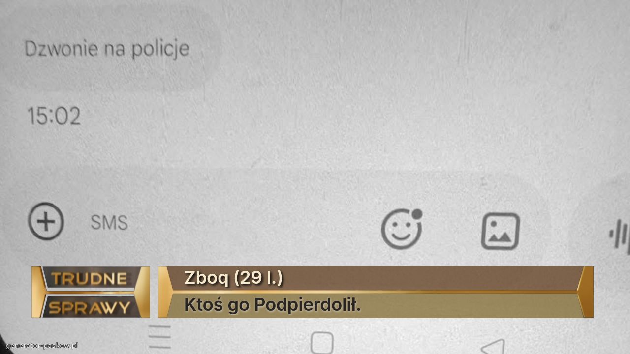 Zboq (29 l.)
Ktoś go Podpierdolił.