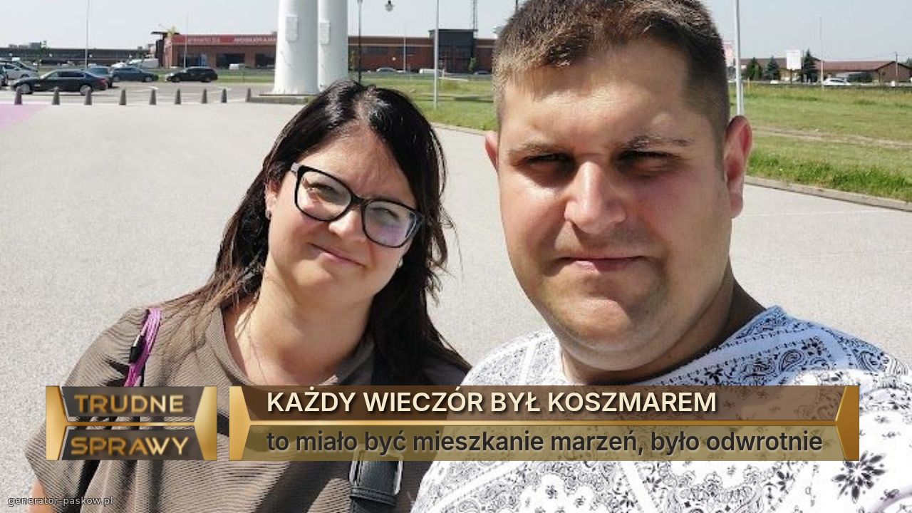 KAŻDY WIECZÓR BYŁ KOSZMAREM
to miało być mieszkanie marzeń, było odwrotnie