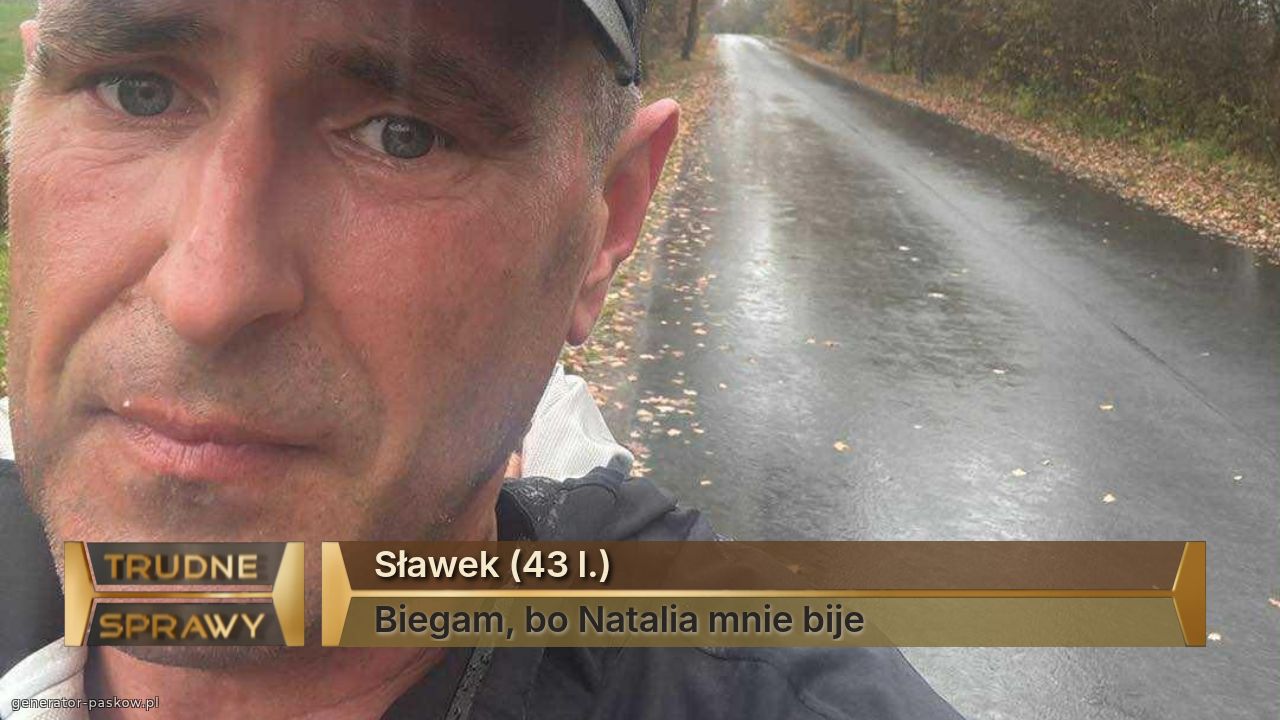 Sławek (43 l.)
Biegam, bo Natalia mnie bije