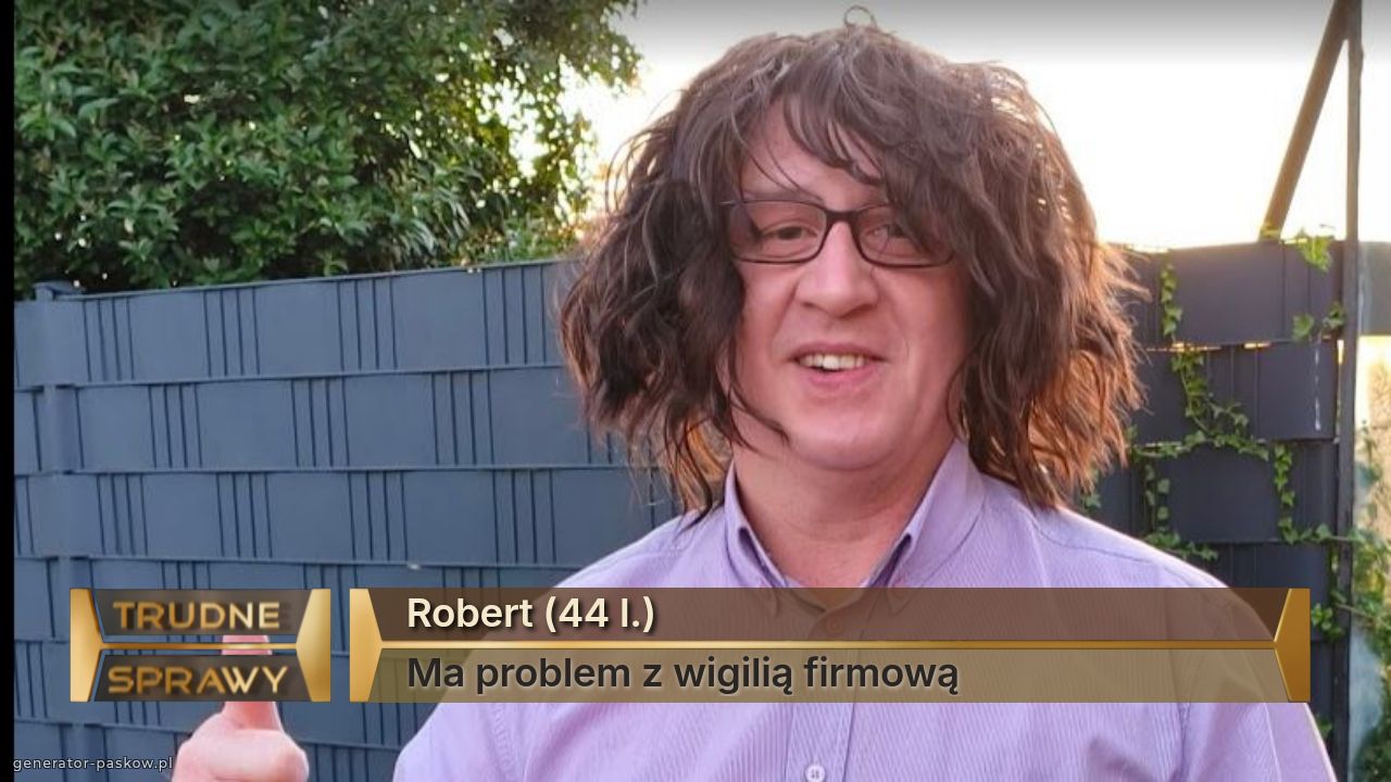 Robert (44 l.)
Ma problem z wigilią firmową