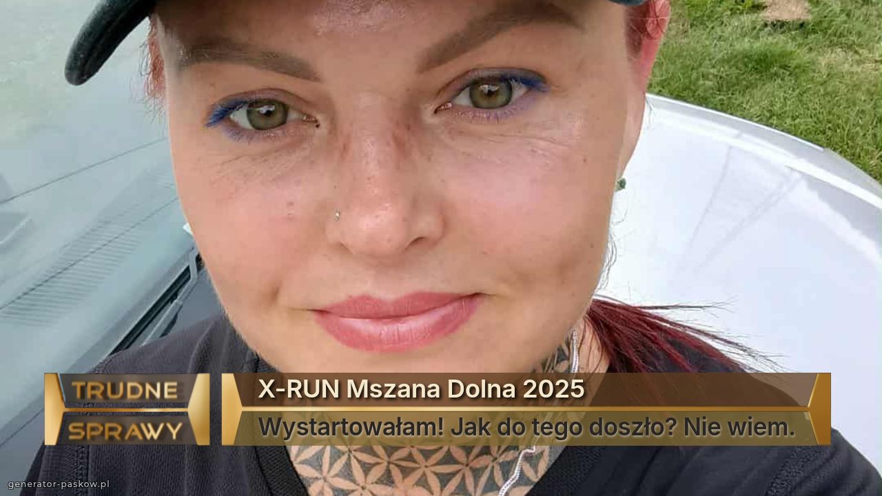 X-RUN Mszana Dolna 2025
Wystartowałam! Jak do tego doszło? Nie wiem.