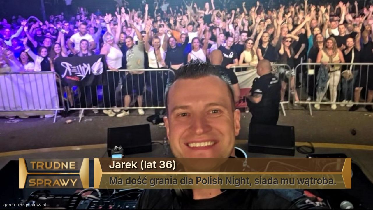 Jarek (lat 36)
Ma dość grania dla Polish Night, siada mu wątroba.