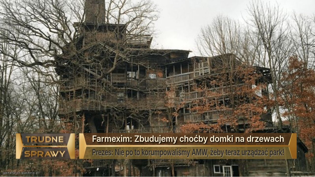 Farmexim: Zbudujemy choćby domki na drzewach
Prezes: Nie po to korumpowaliśmy AMW, żeby teraz urządzać park!