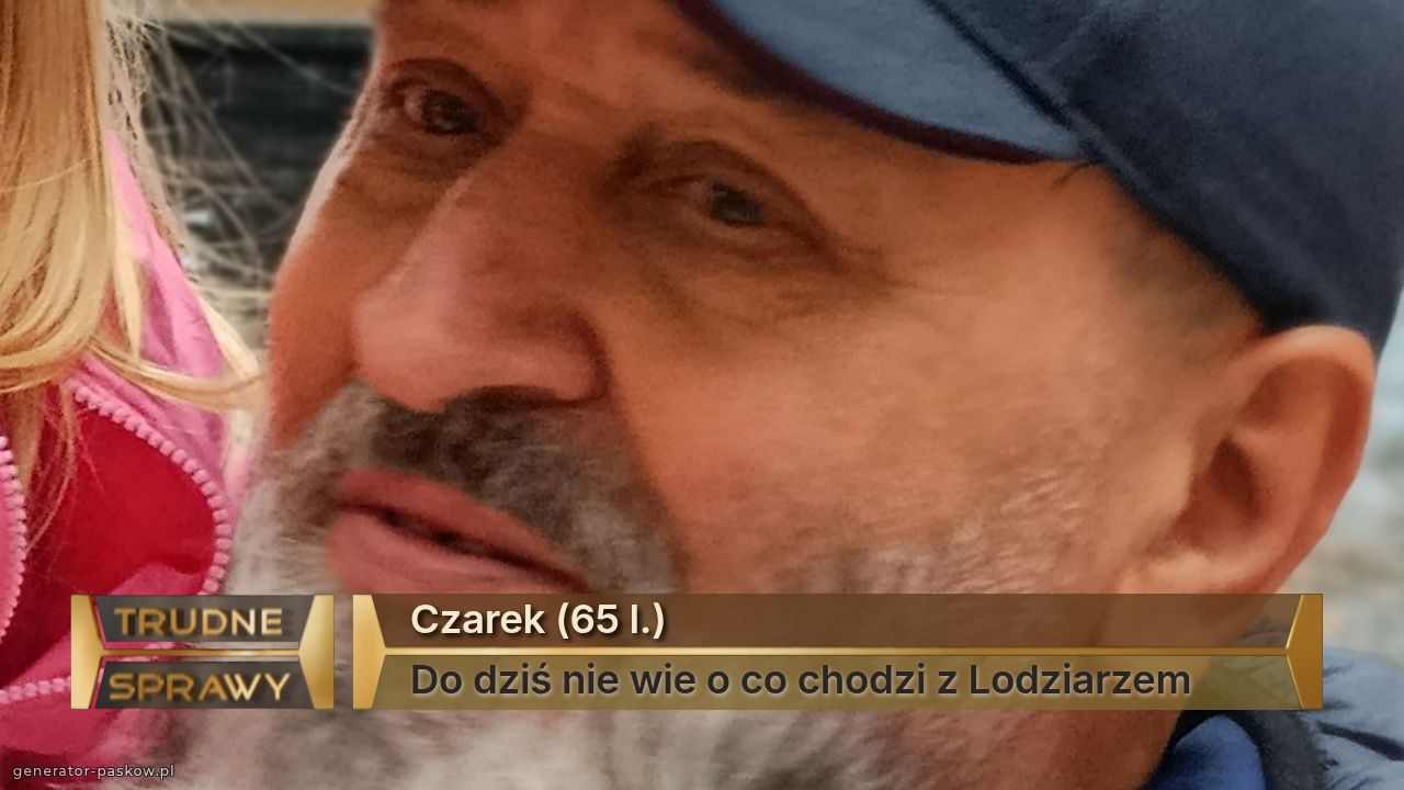 Czarek (65 l.)
Do dziś nie wie o co chodzi z Lodziarzem