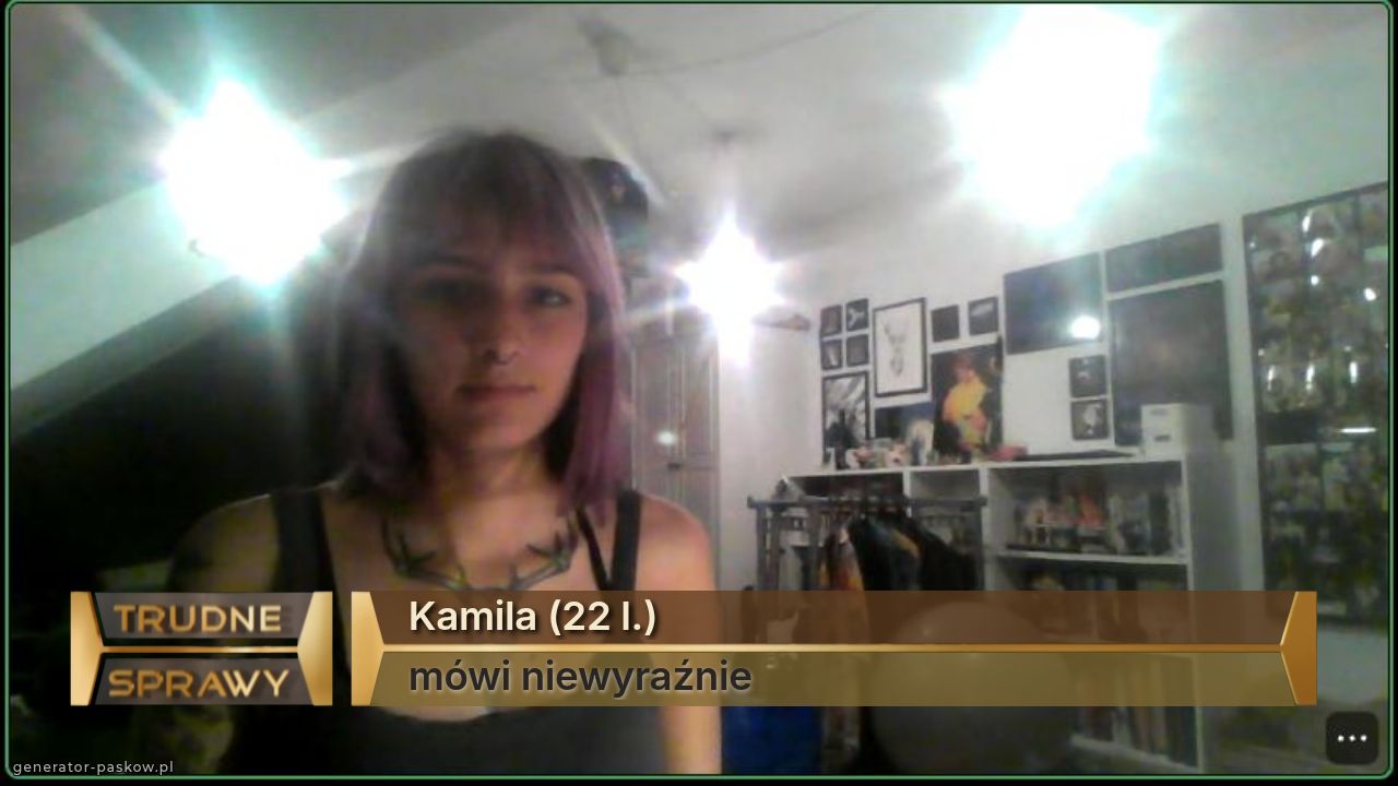 Kamila (22 l.)
mówi niewyraźnie