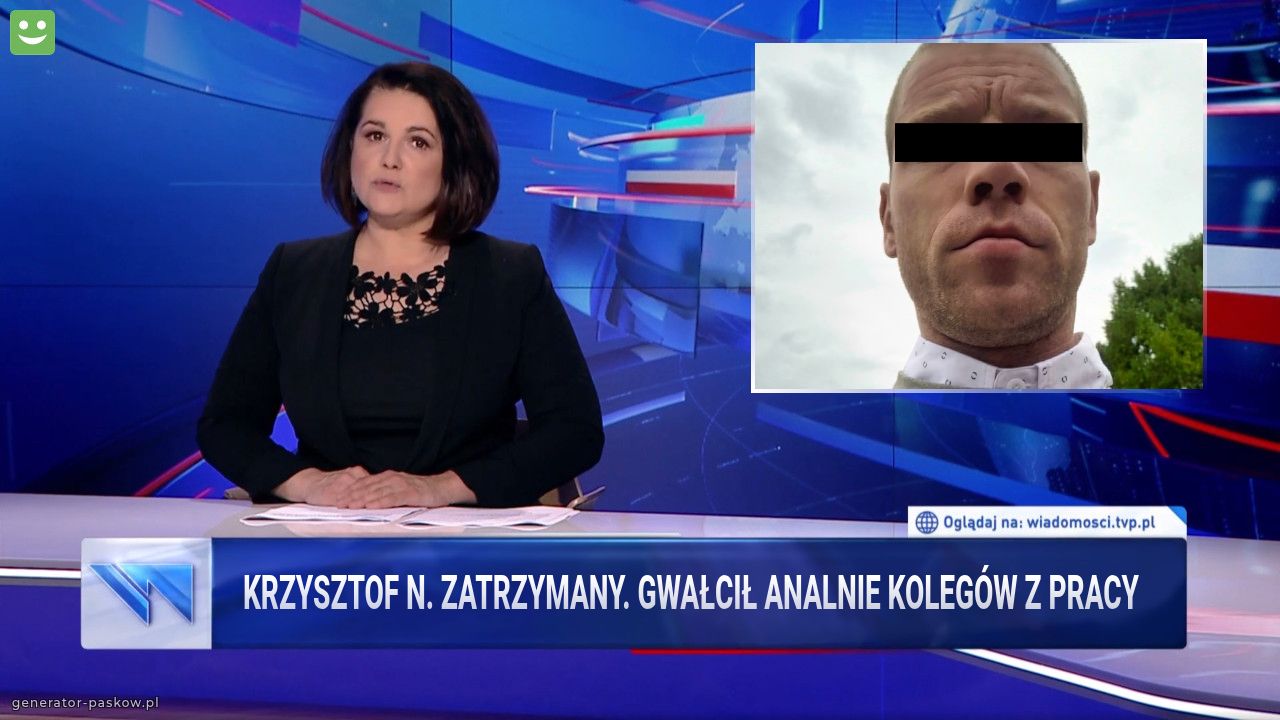 Krzysztof N. Zatrzymany. gwałcił analnie kolegów z pracy