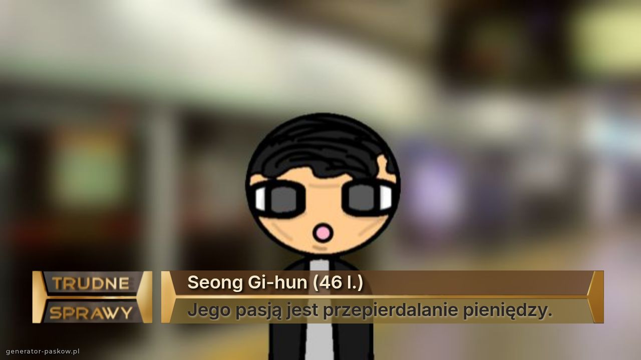 Seong Gi-hun (46 l.)
Jego pasją jest przepierdalanie pieniędzy.