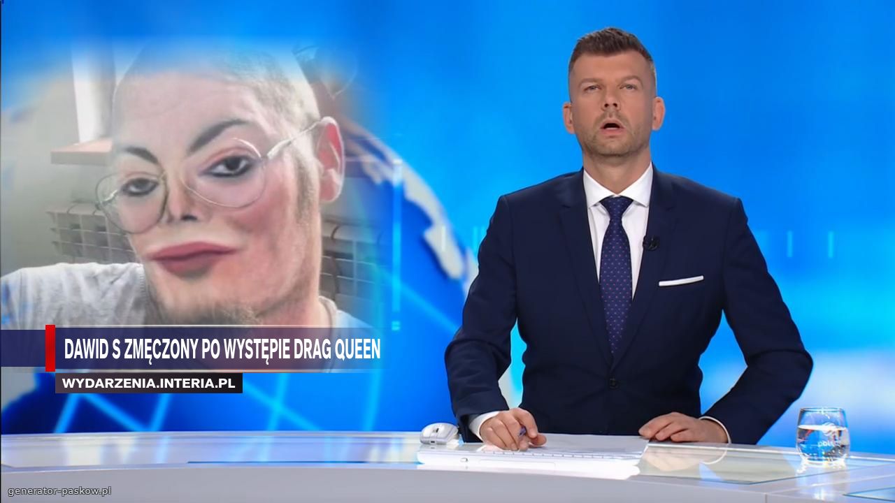 Dawid S zmęczony po występie drag Queen 