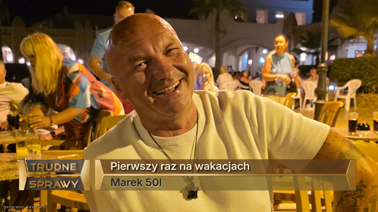 Pierwszy raz na wakacjach
Marek 50l