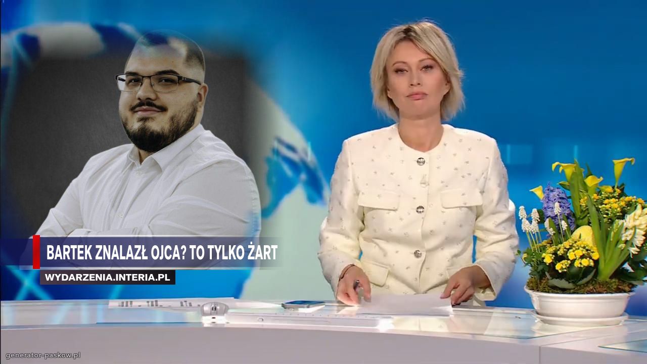 Bartek znalazł ojca? To tylko żart