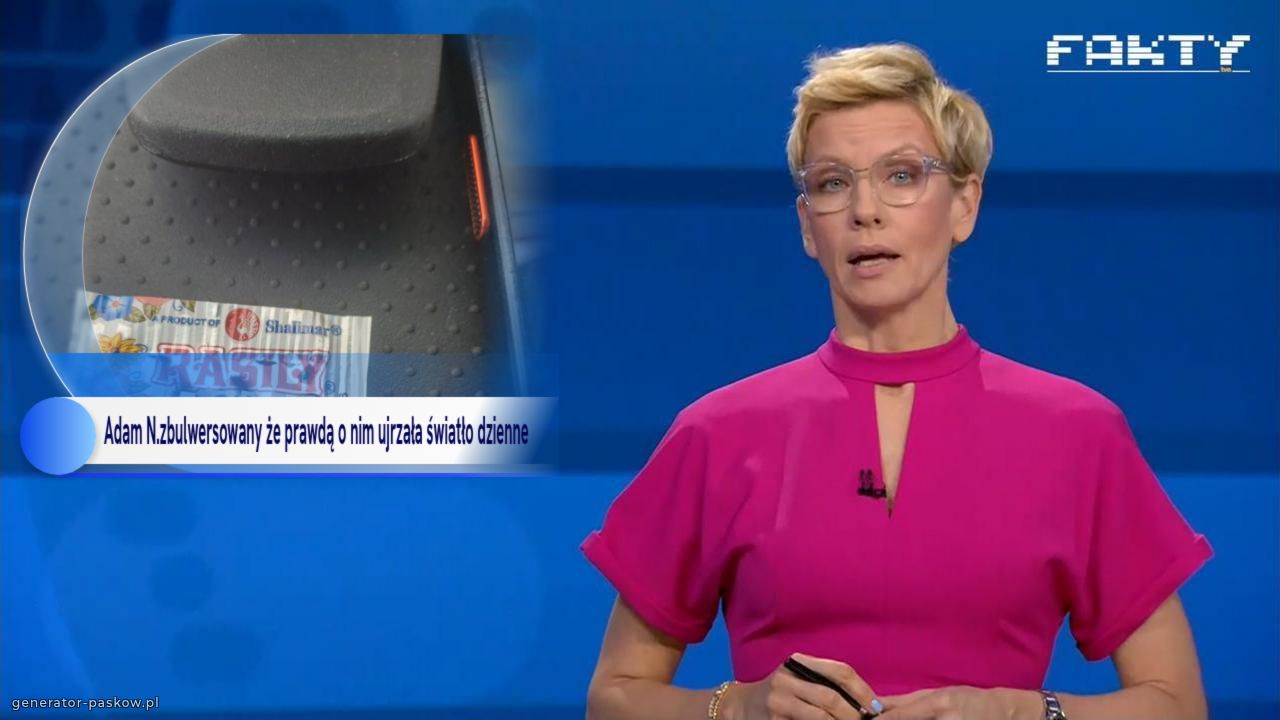 Adam N.zbulwersowany że prawdą o nim ujrzała światło dzienne 