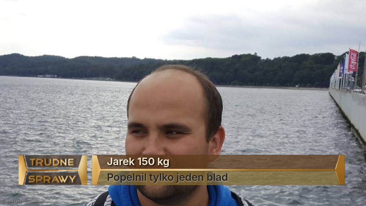 Jarek 150 kg
Popelnil tylko jeden blad 
