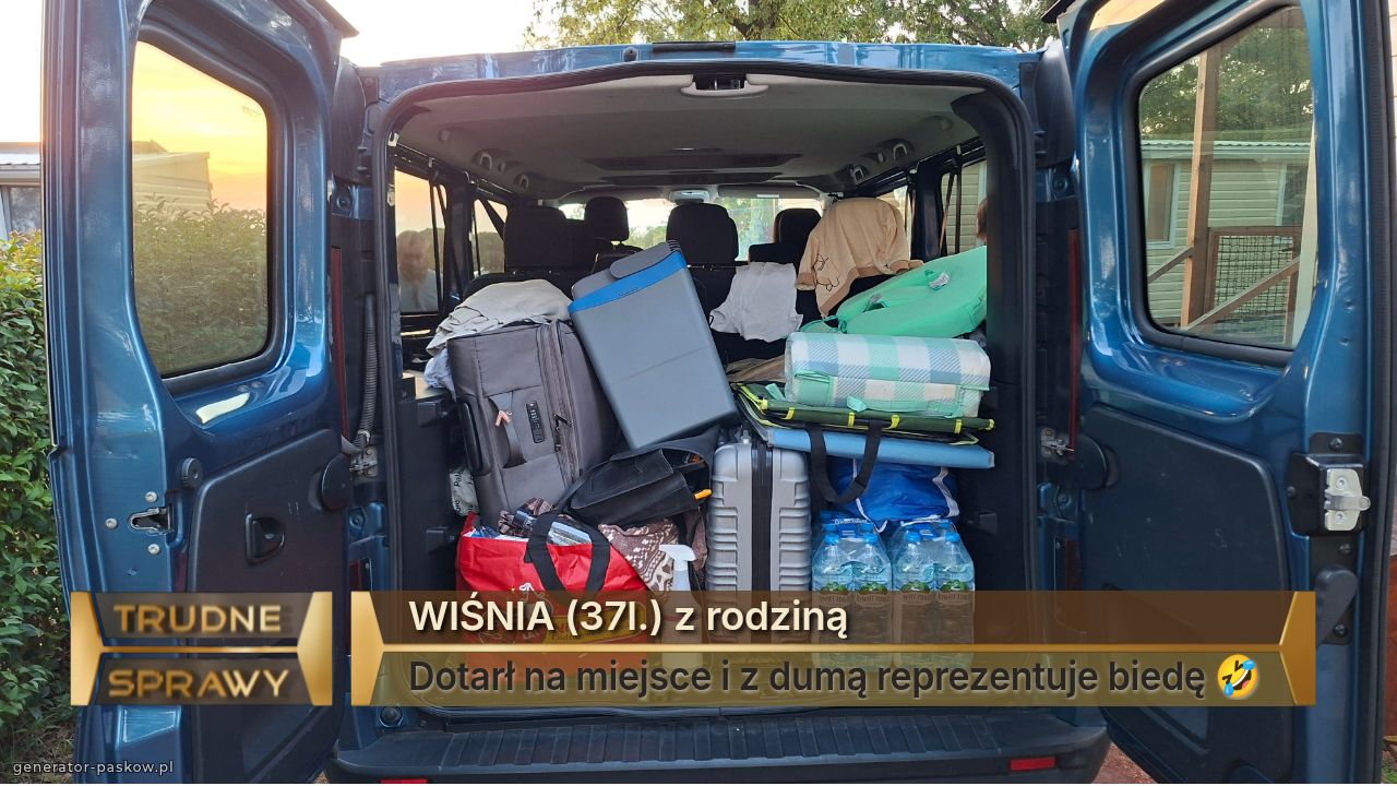 WIŚNIA (37l.) z rodziną
Dotarł na miejsce i z dumą reprezentuje biedę 🤣