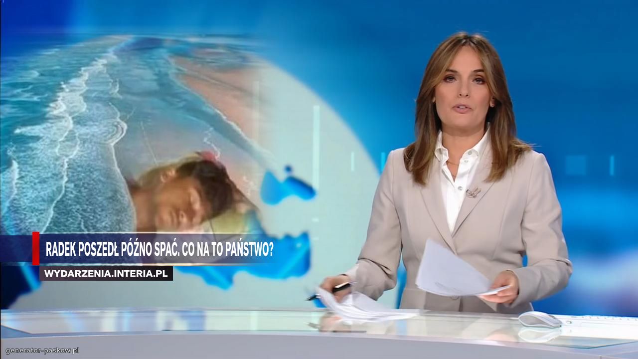 radek poszedł późno spać. co na to państwo?