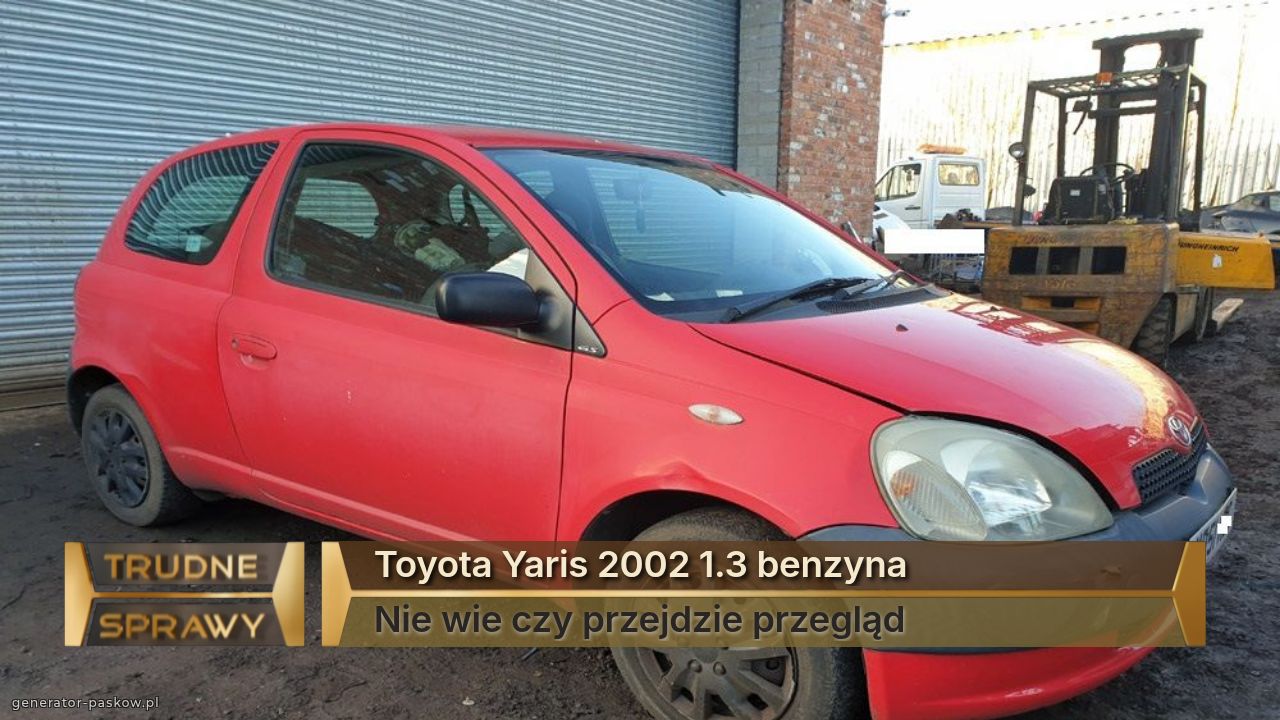 Toyota Yaris 2002 1.3 benzyna 
Nie wie czy przejdzie przegląd