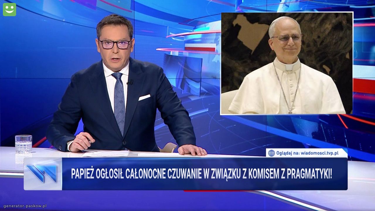 Papież ogłosił całonocne czuwanie w związku z komisem z pragmatyki! 