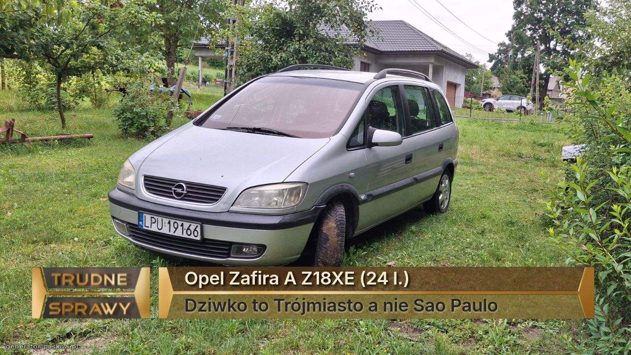 Opel Zafira A Z18XE (24 l.)
Dziwko to Trójmiasto a nie Sao Paulo