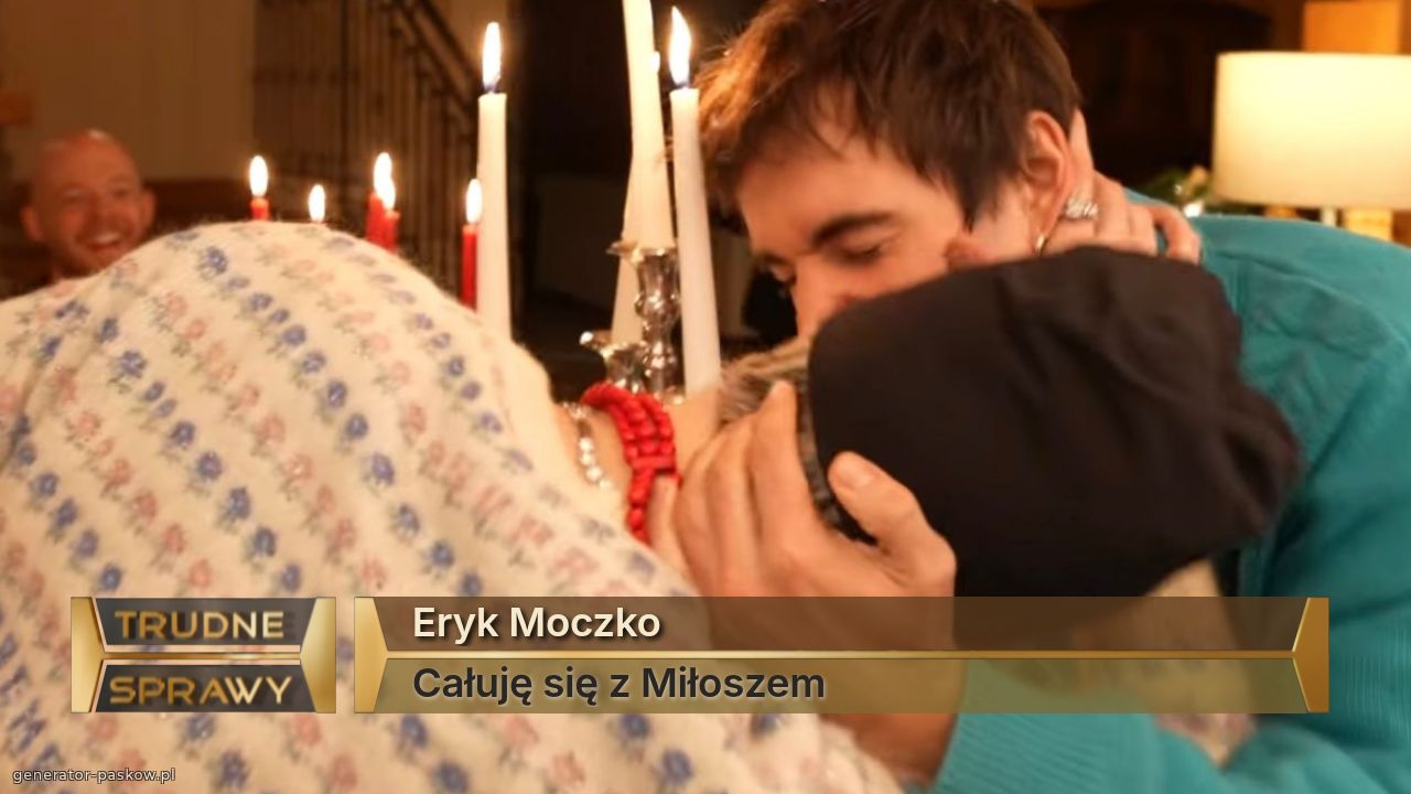 Eryk Moczko
Całuję się z Miłoszem 