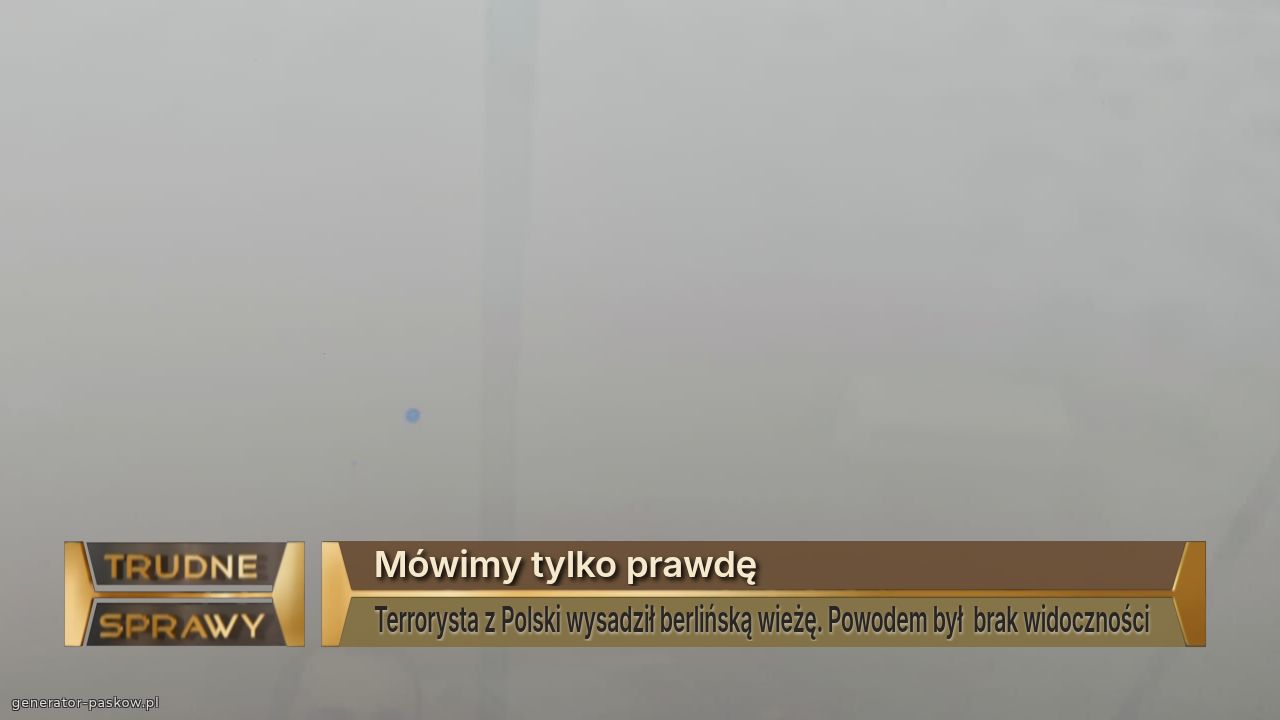 Mówimy tylko prawdę
Terrorysta z Polski wysadził berlińską wieżę. Powodem był  brak widoczności 