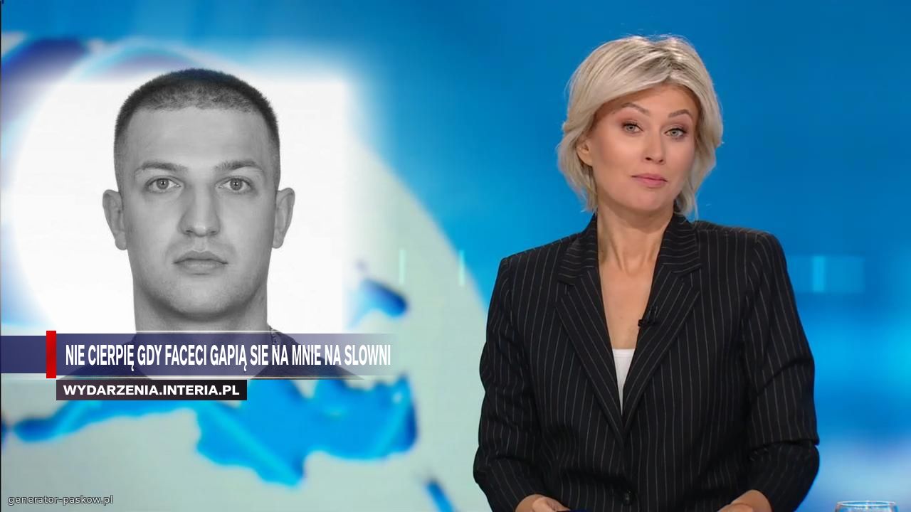 Nie cierpię gdy faceci gapią sie na mnie na slowni