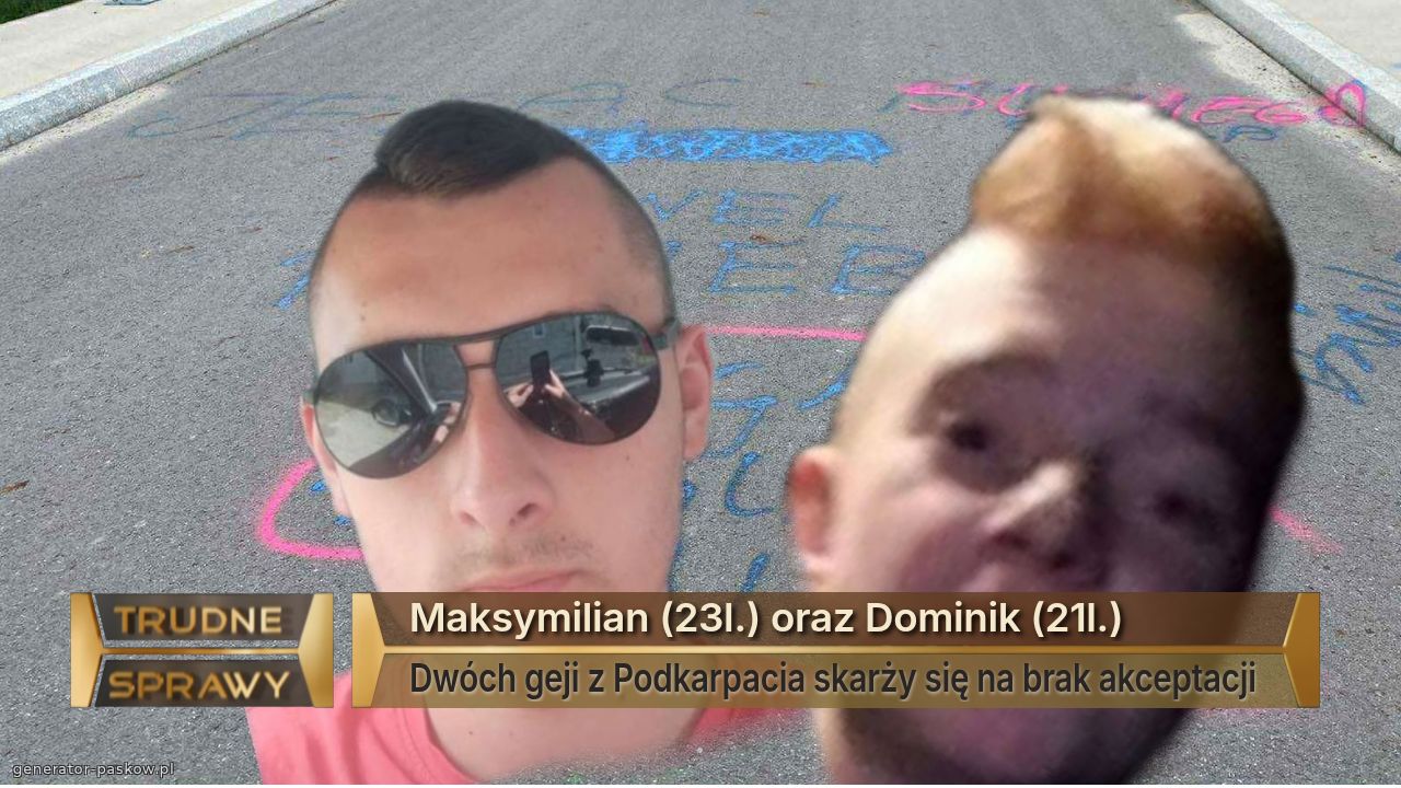 Maksymilian (23l.) oraz Dominik (21l.)
Dwóch geji z Podkarpacia skarży się na brak akceptacji 
