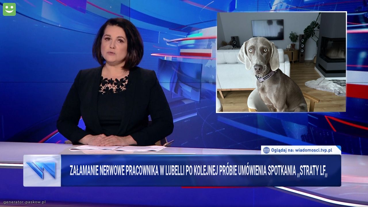 Załamanie nerwowe pracownika w Lubelli po kolejnej próbie umówienia spotkania ,,straty LF,,