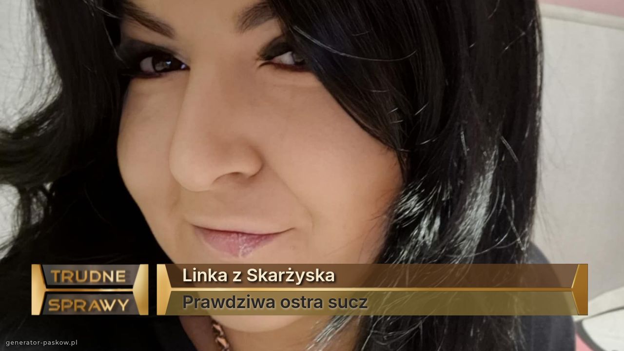 Linka z Skarżyska 
Prawdziwa ostra sucz 
