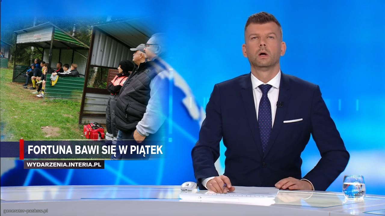 Fortuna bawi się w piątek 