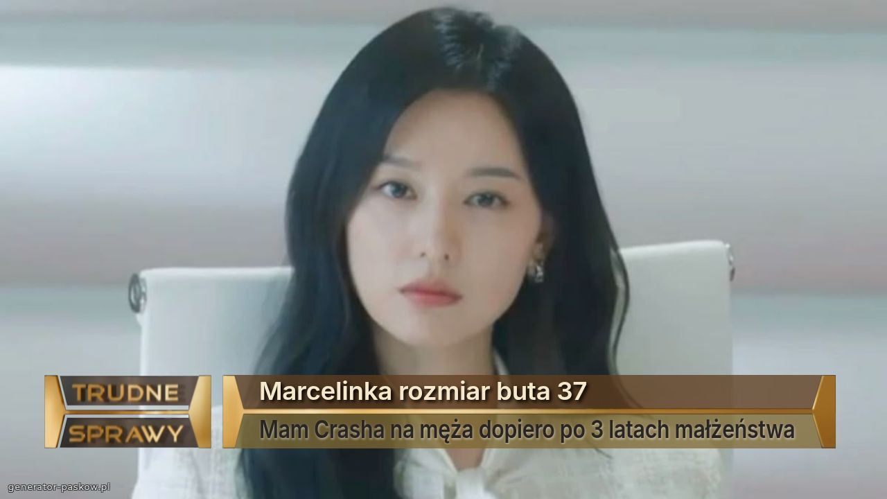 Marcelinka rozmiar buta 37
Mam Crasha na męża dopiero po 3 latach małżeństwa 