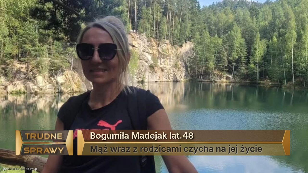 Bogumiła Madejak lat.48
Mąż wraz z rodzicami czycha na jej życie 