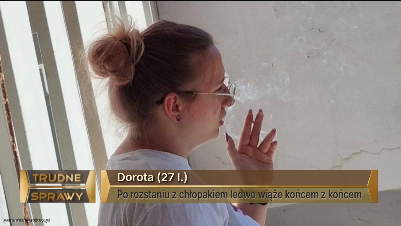 Dorota (27 l.)
Po rozstaniu z chłopakiem ledwo wiąże końcem z końcem