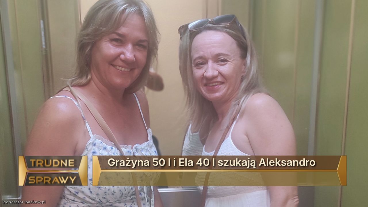 Grażyna 50 l i Ela 40 l szukają Aleksandro 
