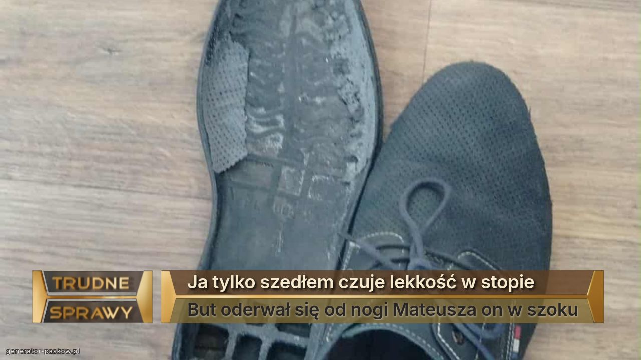Ja tylko szedłem czuje lekkość w stopie
But oderwał się od nogi Mateusza on w szoku