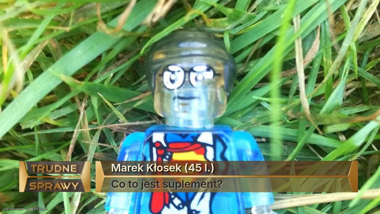 Marek Kłosek (45 l.)
Co to jest suplement?