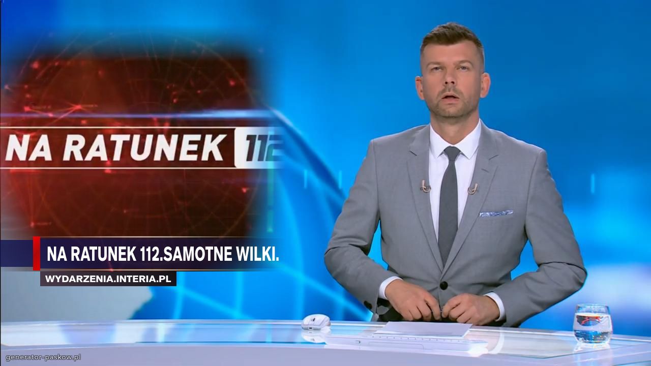 NA RATUNEK 112.Samotne wilki.