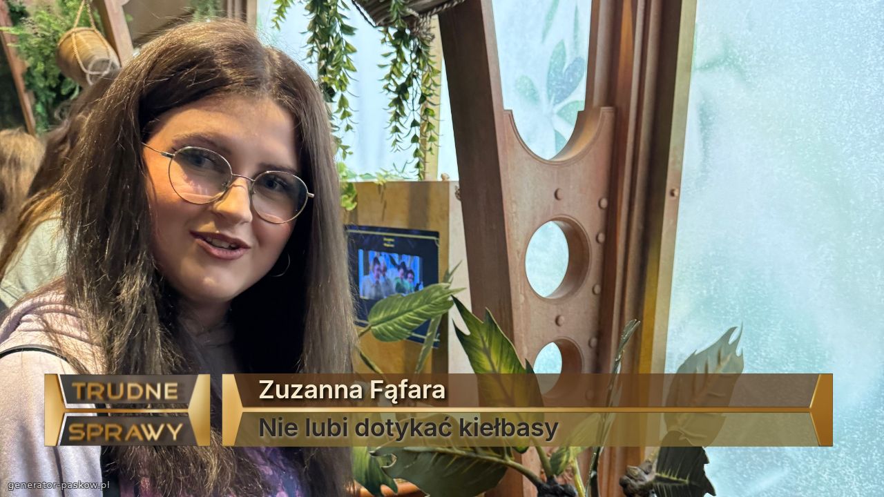 Zuzanna Fąfara
Nie lubi dotykać kiełbasy 