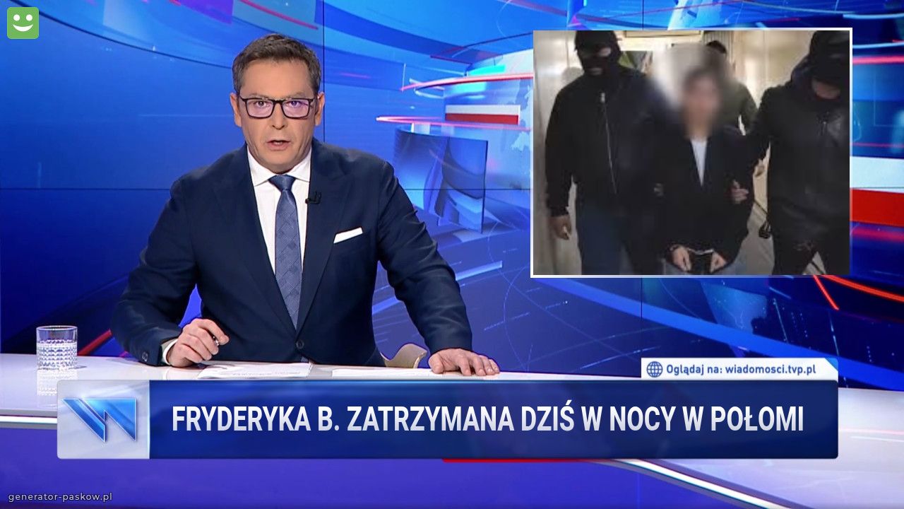 Fryderyka b. zatrzymana dziś w nocy w połomi